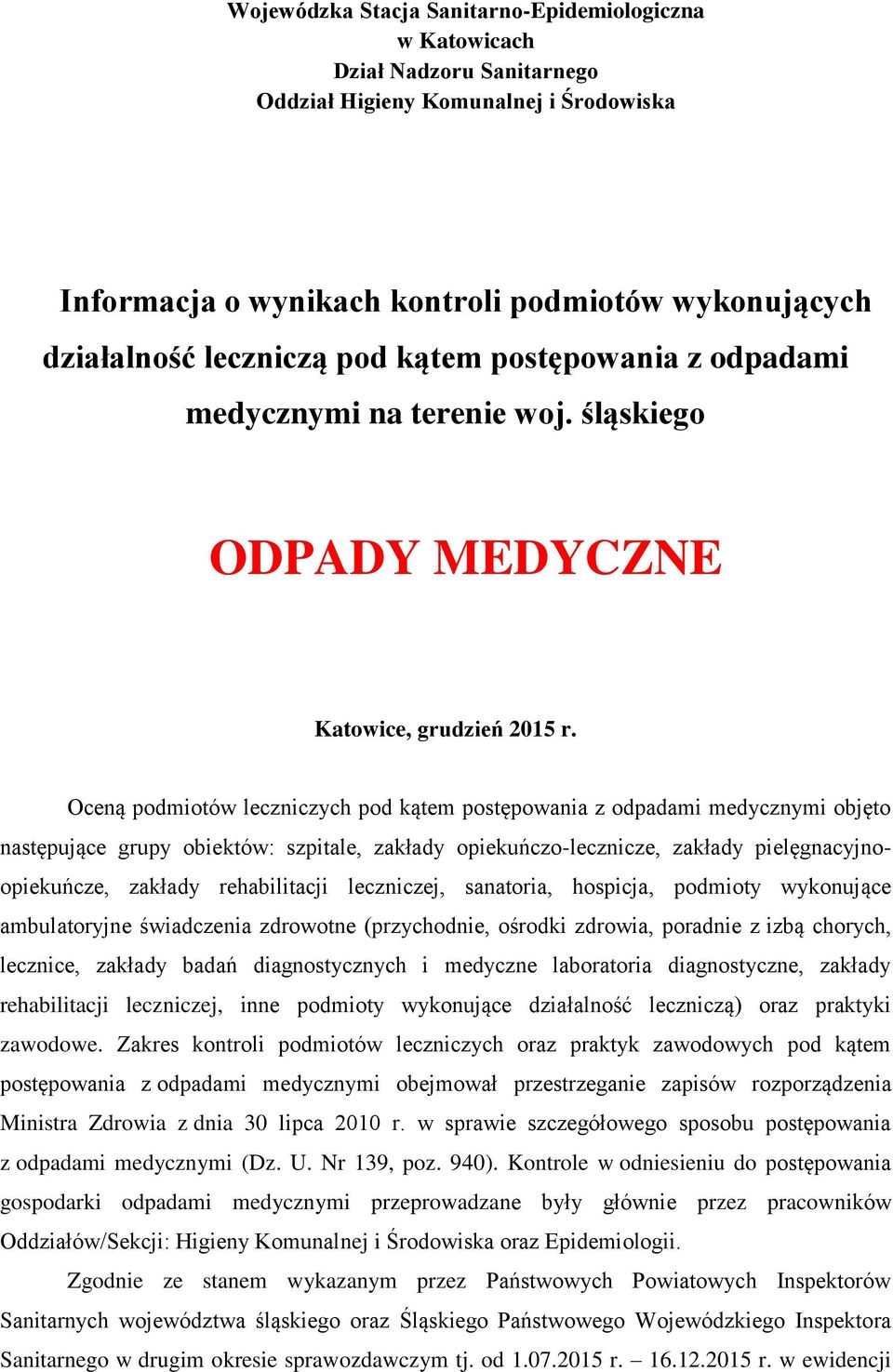 Oceną podmiotów leczniczych pod kątem postępowania z odpadami medycznymi objęto następujące grupy obiektów: szpitale, zakłady opiekuńczo-lecznicze, zakłady pielęgnacyjnoopiekuńcze, zakłady