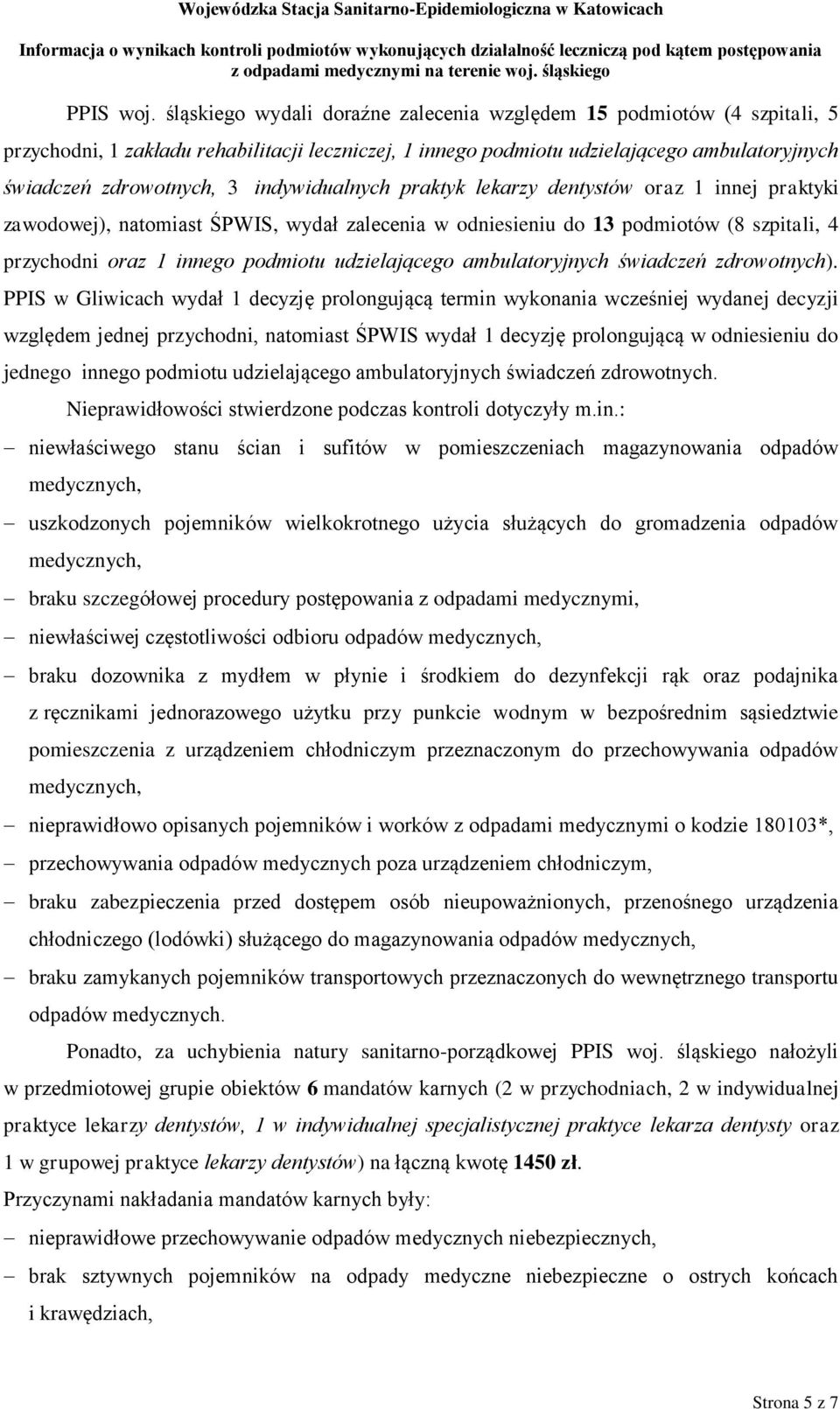 indywidualnych praktyk lekarzy dentystów oraz 1 innej praktyki zawodowej), natomiast ŚPWIS, wydał zalecenia w odniesieniu do 13 podmiotów (8 szpitali, 4 przychodni oraz 1 innego podmiotu