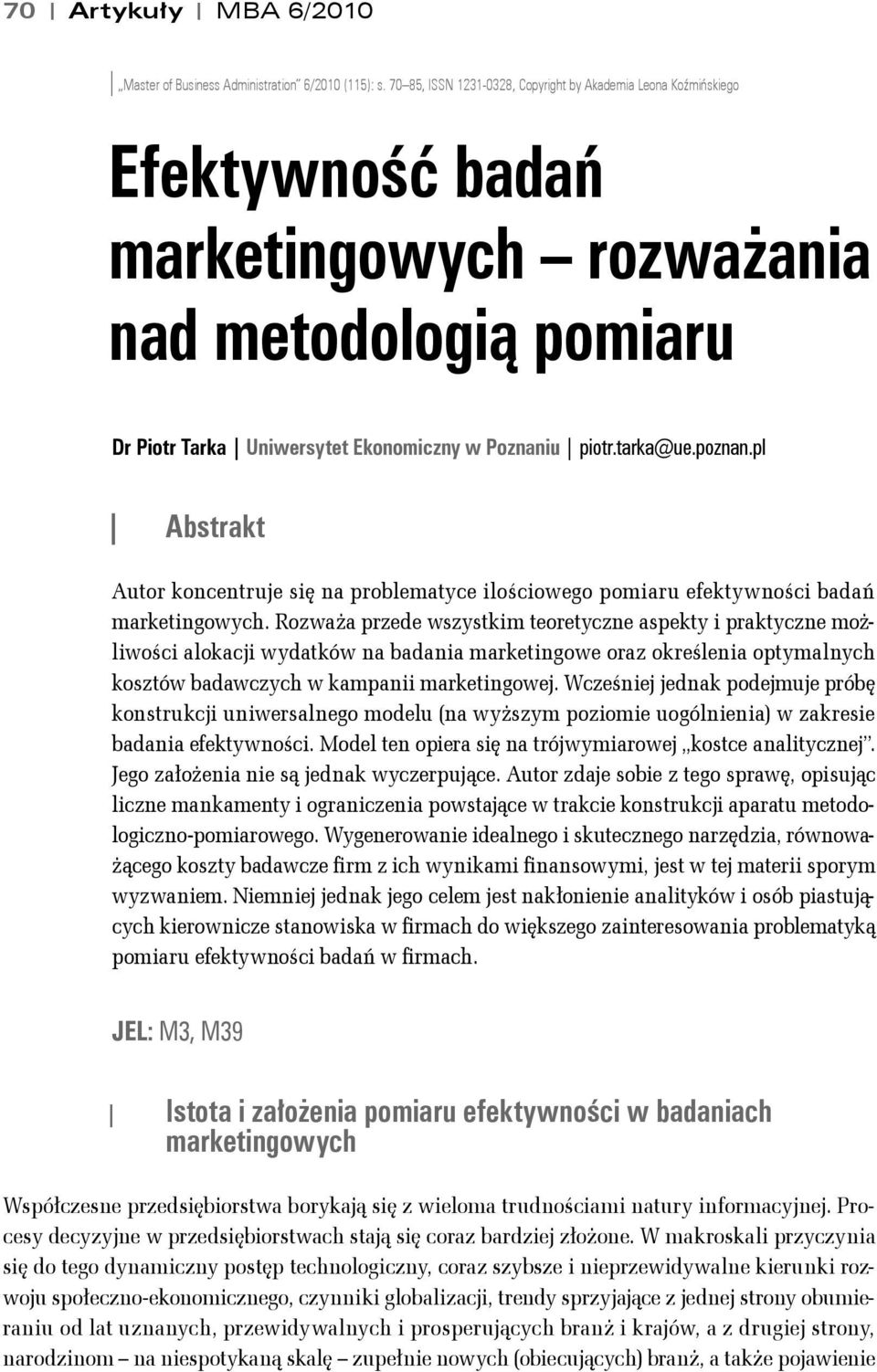 pl Absrak Auor koncenruje się na problemayce ilościowego pomiaru efekywności badań markeingowych.