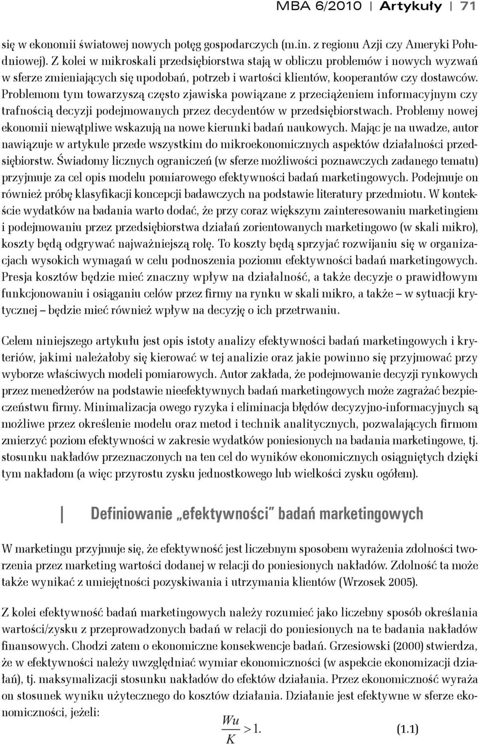 Problemom ym owarzyszą częso zjawiska powiązane z przeciążeniem informacyjnym czy rafnością decyzji podejmowanych przez decydenów w przedsiębiorswach.