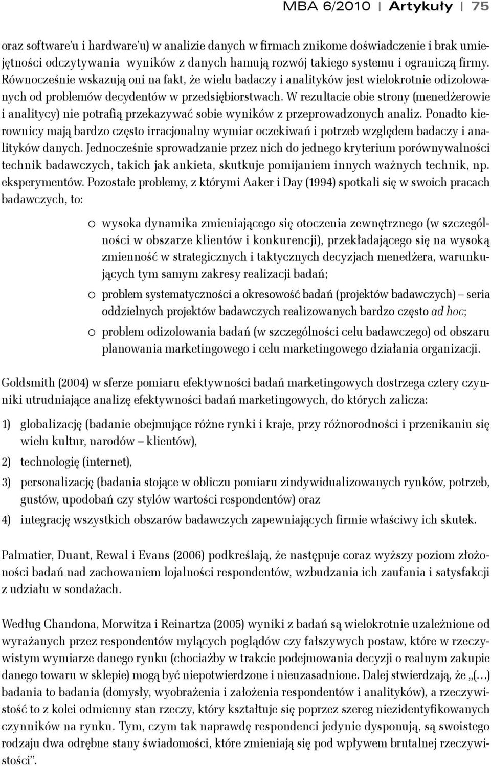 W rezulacie obie srony (menedżerowie i analiycy) nie porafią przekazywać sobie wyników z przeprowadzonych analiz.