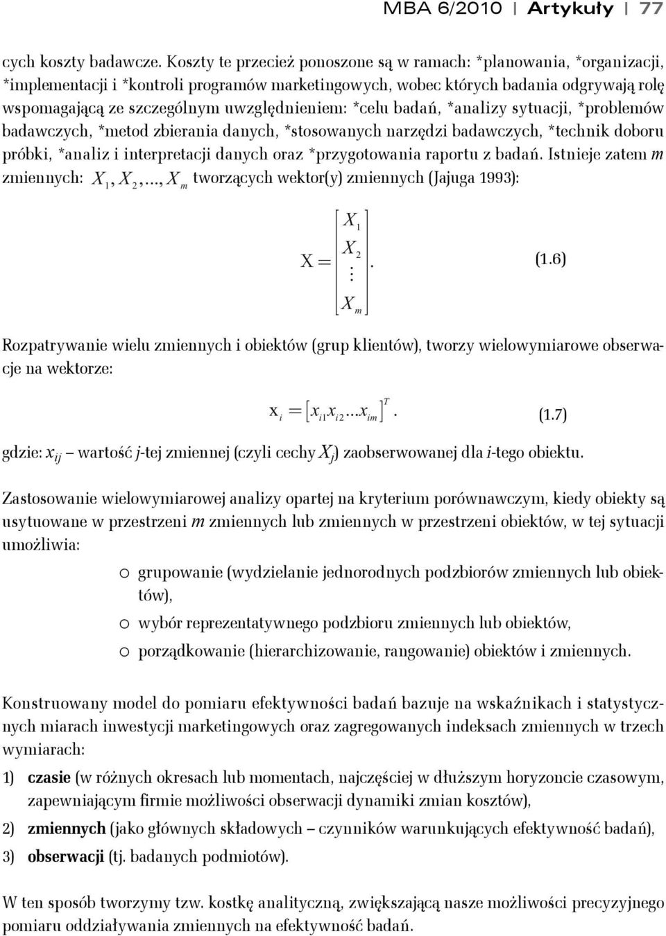 *celu badań, *analizy syuacji, *problemów badawczych, *meod zbierania danych, *sosowanych narzędzi badawczych, *echnik doboru próbki, *analiz i inerpreacji danych oraz *przygoowania raporu z badań.