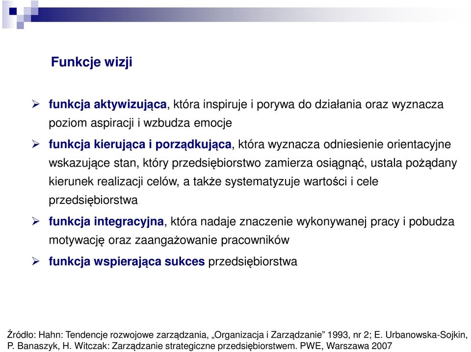 przedsiębiorstwa funkcja integracyjna, która nadaje znaczenie wykonywanej pracy i pobudza motywację oraz zaangażowanie pracowników funkcja wspierająca sukces przedsiębiorstwa