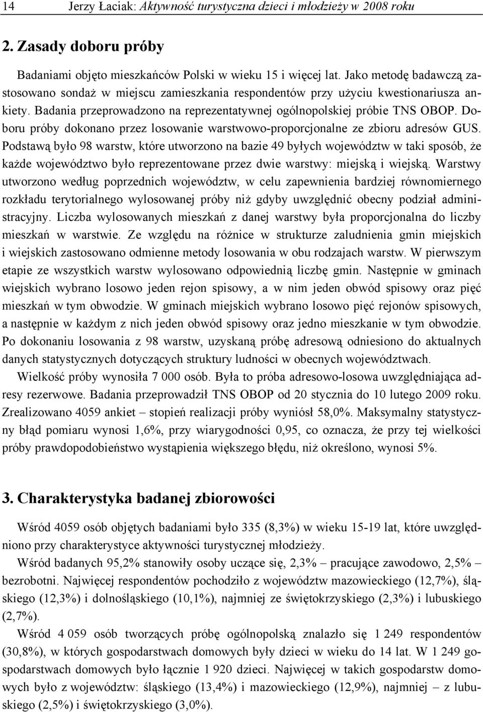 Doboru próby dokonano przez losowanie warstwowo-proporcjonalne ze zbioru adresów GUS.