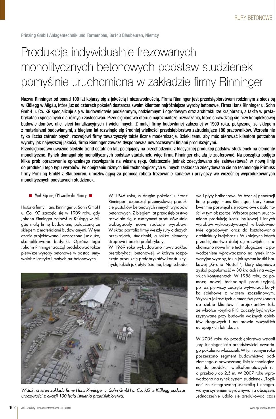 Firma Rinninger jest przedsiębiorstwem rodzinnym z siedzibą w Kißlegg w Allgäu, które już od czterech pokoleń dostarcza swoim klientom najróżniejsze wyroby betonowe. Firma Hans Rinninger u.