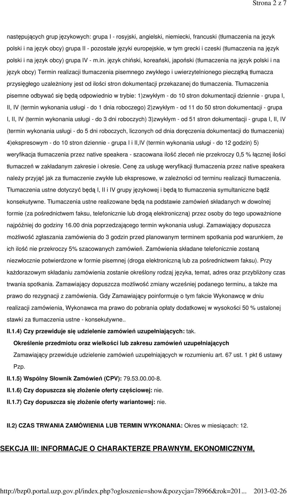 język chiński, koreański, japoński (tłumaczenia na język polski i na język obcy) Termin realizacji tłumaczenia pisemnego zwykłego i uwierzytelnionego pieczątką tłumacza przysięgłego uzaleŝniony jest