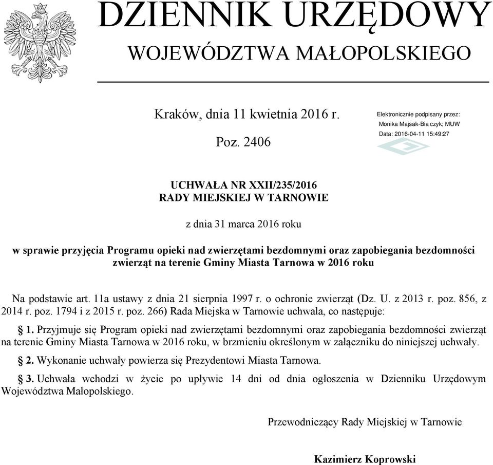 Gminy Miasta Tarnowa w 2016 roku Na podstawie art. 11a ustawy z dnia 21 sierpnia 1997 r. o ochronie zwierząt (Dz. U. z 2013 r. poz. 856, z 2014 r. poz. 1794 i z 2015 r. poz. 266) Rada Miejska w Tarnowie uchwala, co następuje: 1.