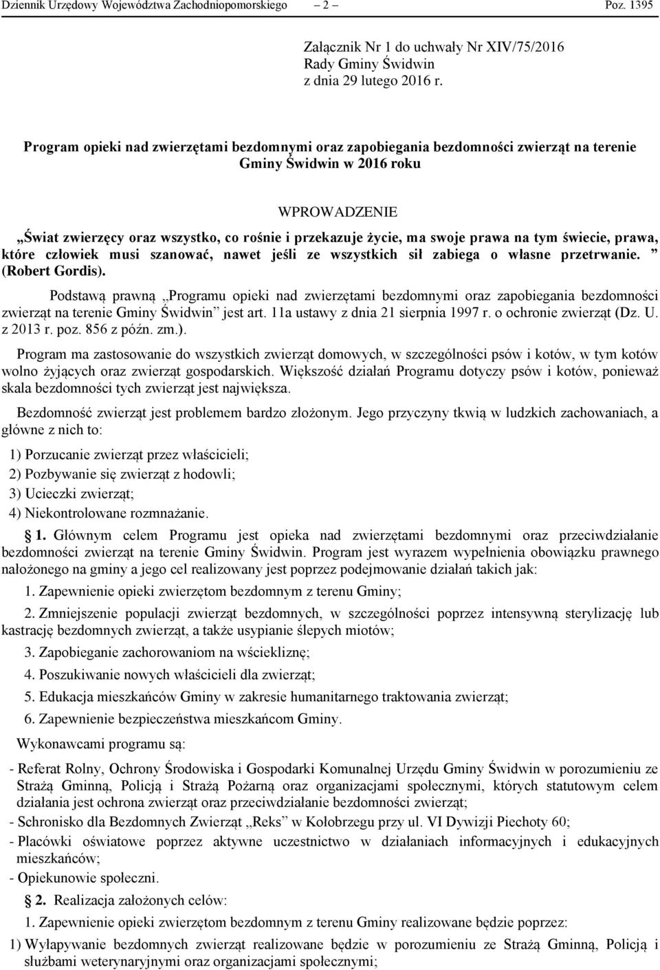 swoje prawa na tym świecie, prawa, które człowiek musi szanować, nawet jeśli ze wszystkich sił zabiega o własne przetrwanie. (Robert Gordis).