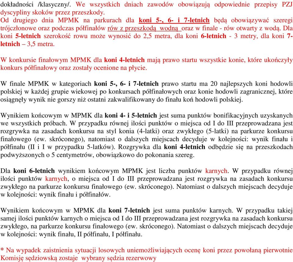 Dla koni 5-letnich szerokość rowu może wynosić do 2,5 metra, dla koni 6-letnich - 3 metry, dla koni 7- letnich 3,5 metra.