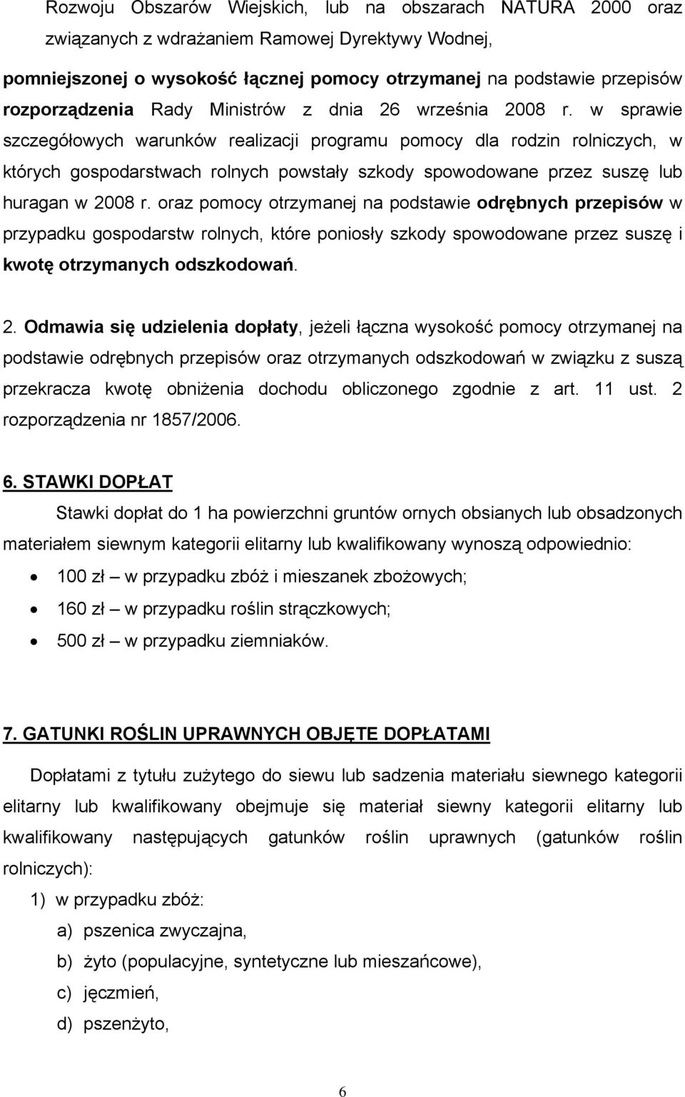 w sprawie szczegółowych warunków realizacji programu pomocy dla rodzin rolniczych, w których gospodarstwach rolnych powstały szkody spowodowane przez suszę lub huragan w 2008 r.