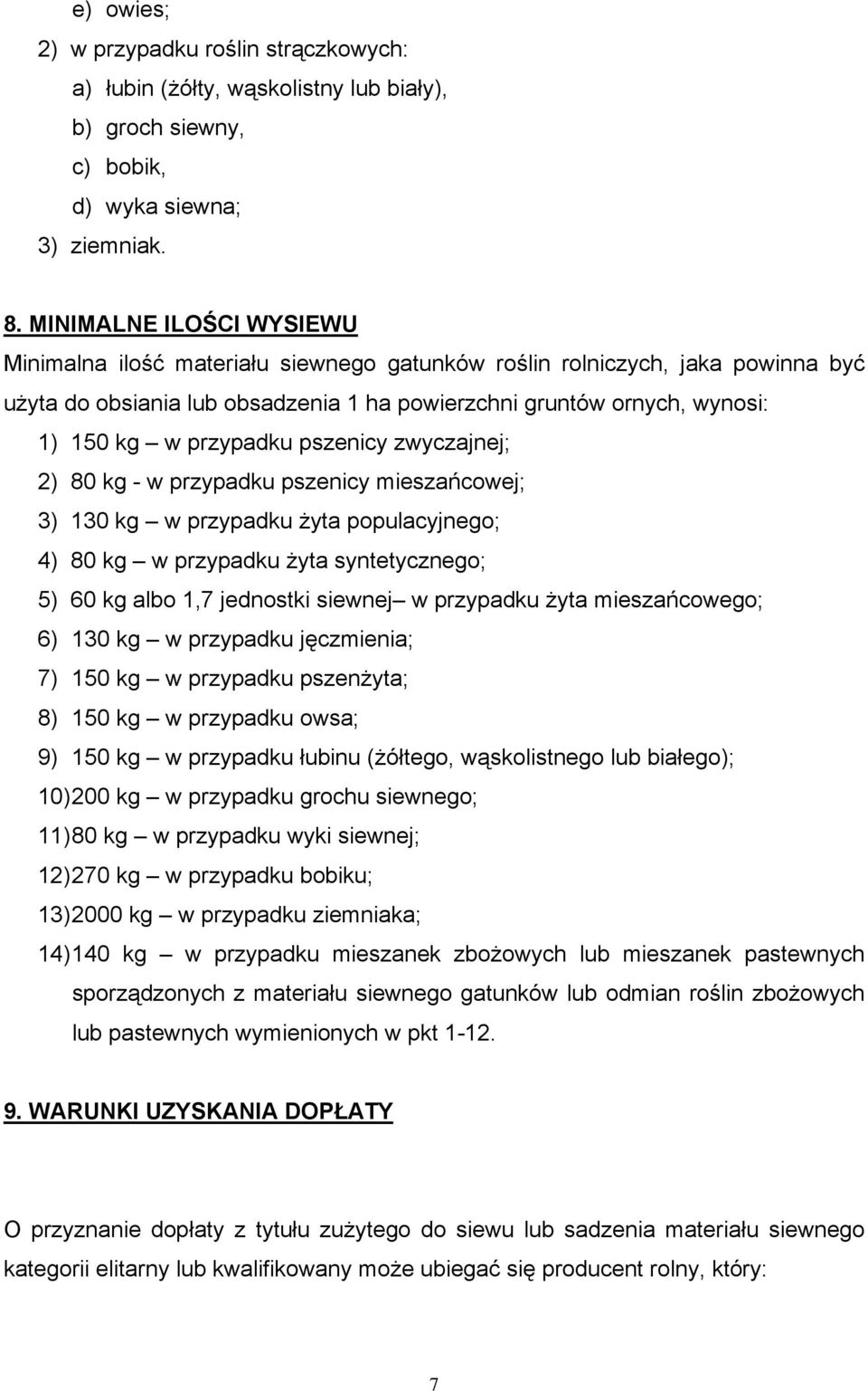 przypadku pszenicy zwyczajnej; 2) 80 kg - w przypadku pszenicy mieszańcowej; 3) 130 kg w przypadku żyta populacyjnego; 4) 80 kg w przypadku żyta syntetycznego; 5) 60 kg albo 1,7 jednostki siewnej w