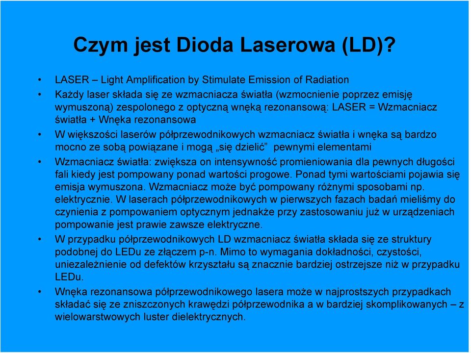 Wzmacniacz światła + Wnęka rezonansowa W większości laserów półprzewodnikowych wzmacniacz światła i wnęka są bardzo mocno ze sobą powiązane i mogą się dzielić pewnymi elementami Wzmacniacz światła: