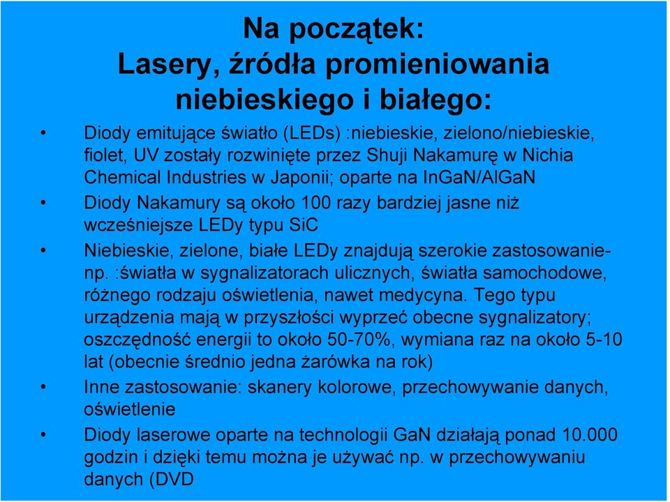 :światła w sygnalizatorach ulicznych, światła samochodowe, różnego rodzaju oświetlenia, nawet medycyna.