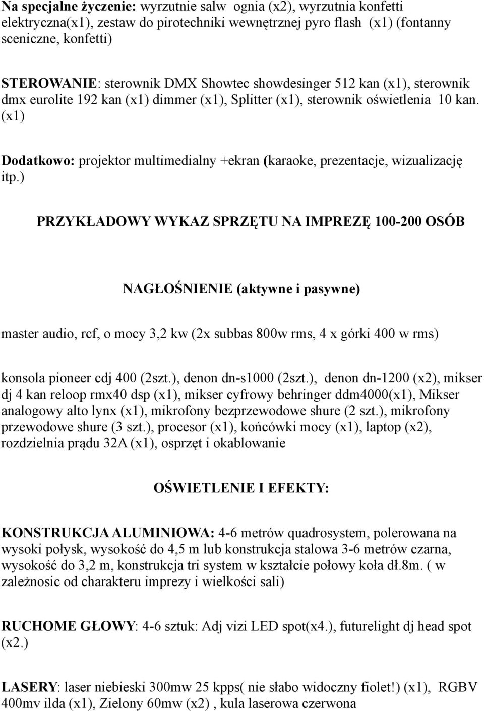 (x1) Dodatkowo: projektor multimedialny +ekran (karaoke, prezentacje, wizualizację itp.