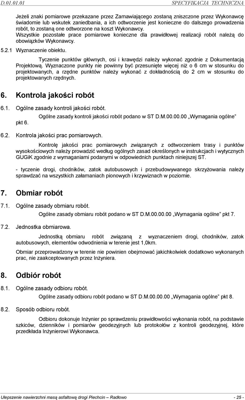 1 Wyznaczenie obiektu. Tyczenie punktów głównych, osi i krawędzi naleŝy wykonać zgodnie z Dokumentacją Projektową.