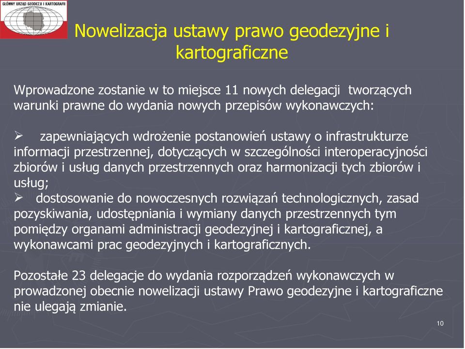 usług; dostosowanie do nowoczesnych rozwiązań technologicznych, zasad pozyskiwania, udostępniania i wymiany danych przestrzennych tym pomiędzy organami administracji geodezyjnej i kartograficznej,