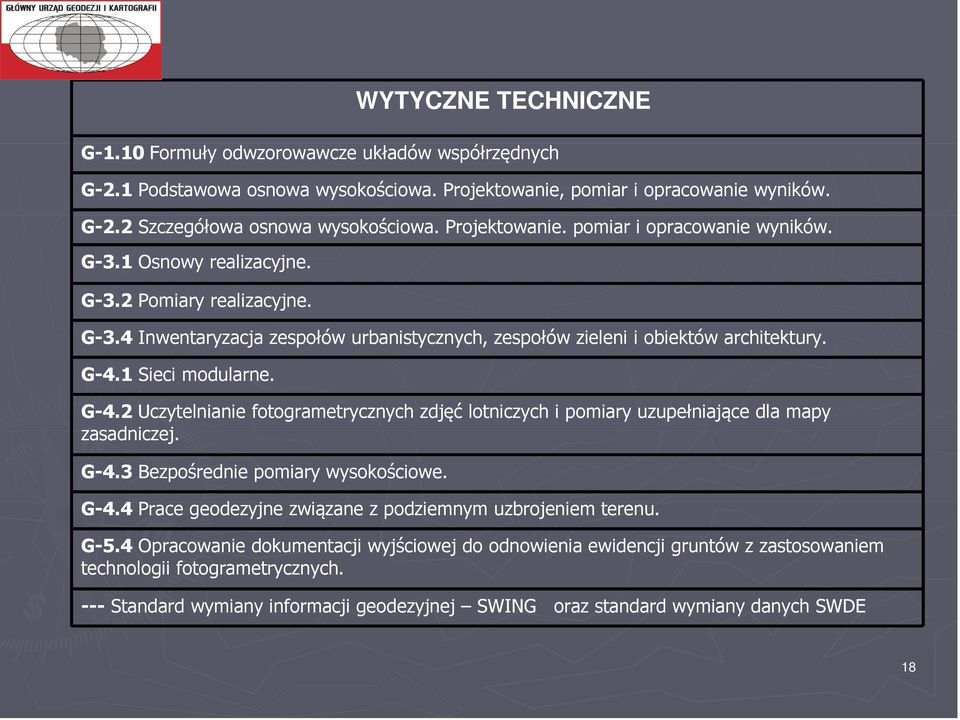 1 Sieci modularne. G-4.2 Uczytelnianie fotogrametrycznych zdjęć lotniczych i pomiary uzupełniające dla mapy zasadniczej. G-4.3 Bezpośrednie pomiary wysokościowe. G-4.4 Prace geodezyjne związane z podziemnym uzbrojeniem terenu.