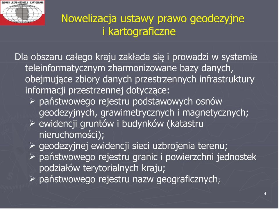 podstawowych osnów geodezyjnych, grawimetrycznych i magnetycznych; ewidencji gruntów i budynków (katastru nieruchomości); geodezyjnej