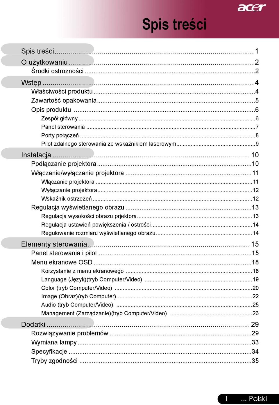 .. 11 Wyłączanie projektora...12 Wskaźnik ostrzeżeń...12 Regulacja wyświetlanego obrazu...13 Regulacja wysokości obrazu prjektora...13 Regulacja ustawień powiększenia / ostrości.