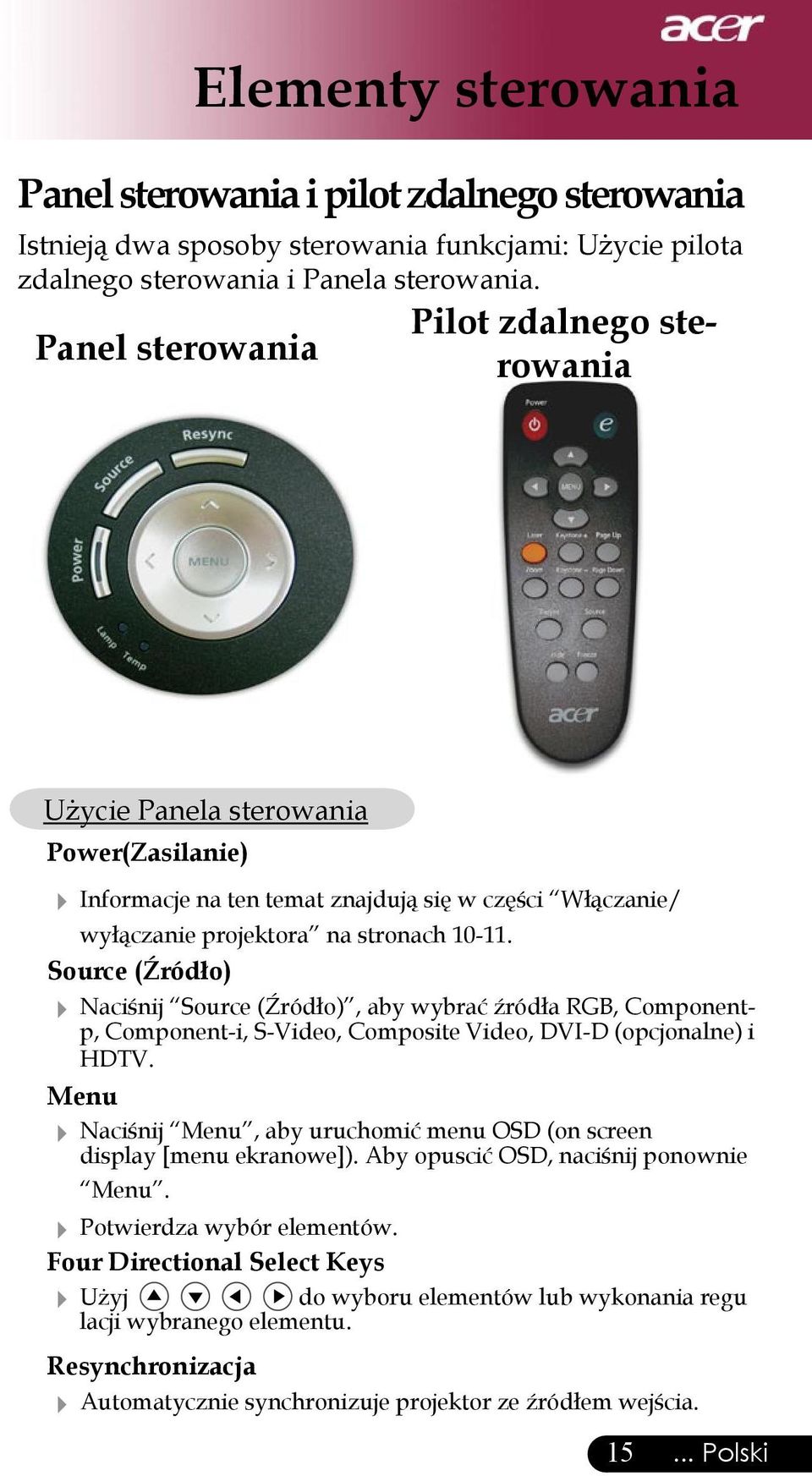 Source (Źródło) Naciśnij Source (Źródło), aby wybrać źródła RGB, Componentp, Component-i, S-Video, Composite Video, DVI-D (opcjonalne) i HDTV.