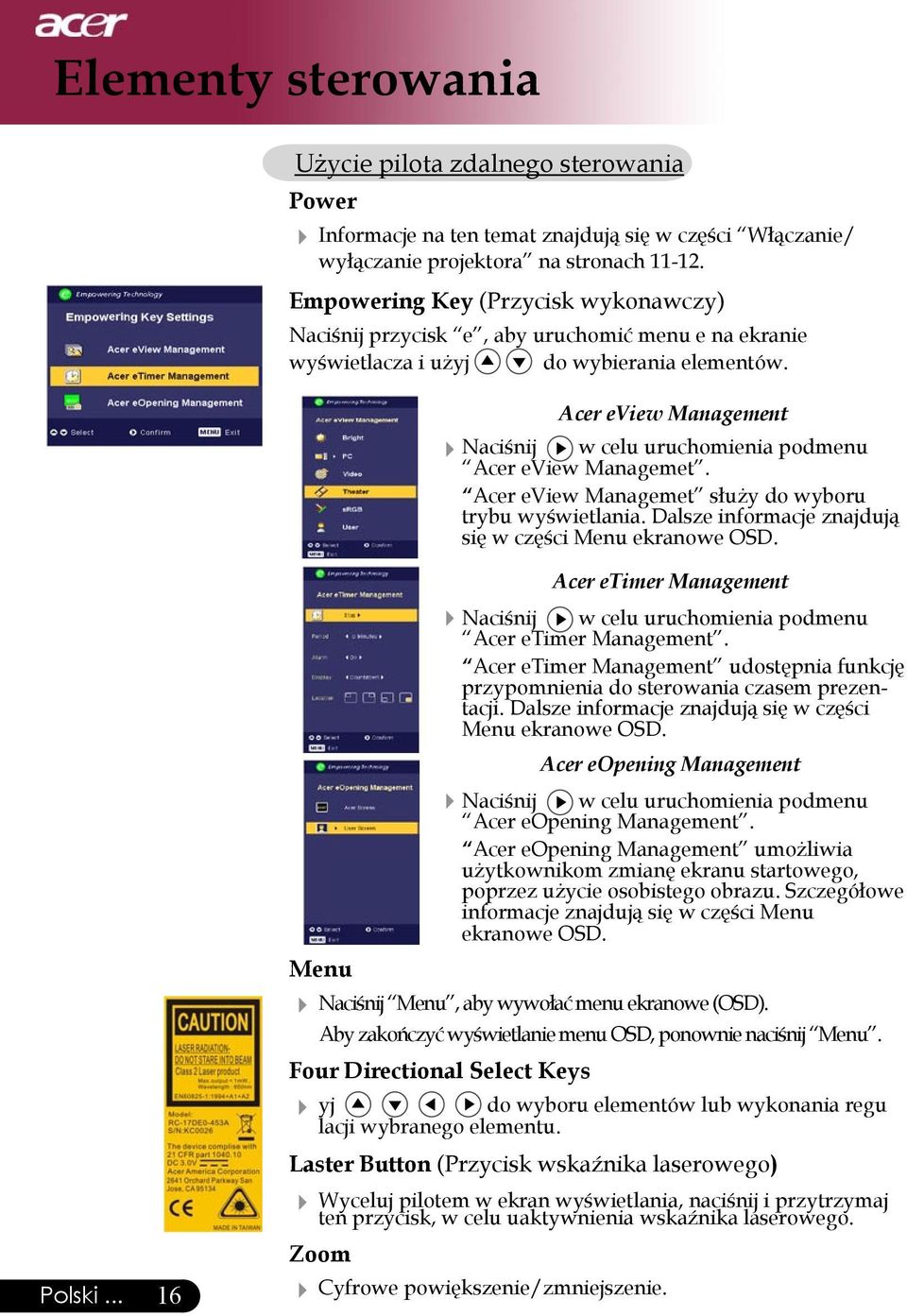 Acer eview Management Naciśnij w celu uruchomienia podmenu Acer eview Managemet. Acer eview Managemet służy do wyboru trybu wyświetlania. Dalsze informacje znajdują się w części Menu ekranowe OSD.