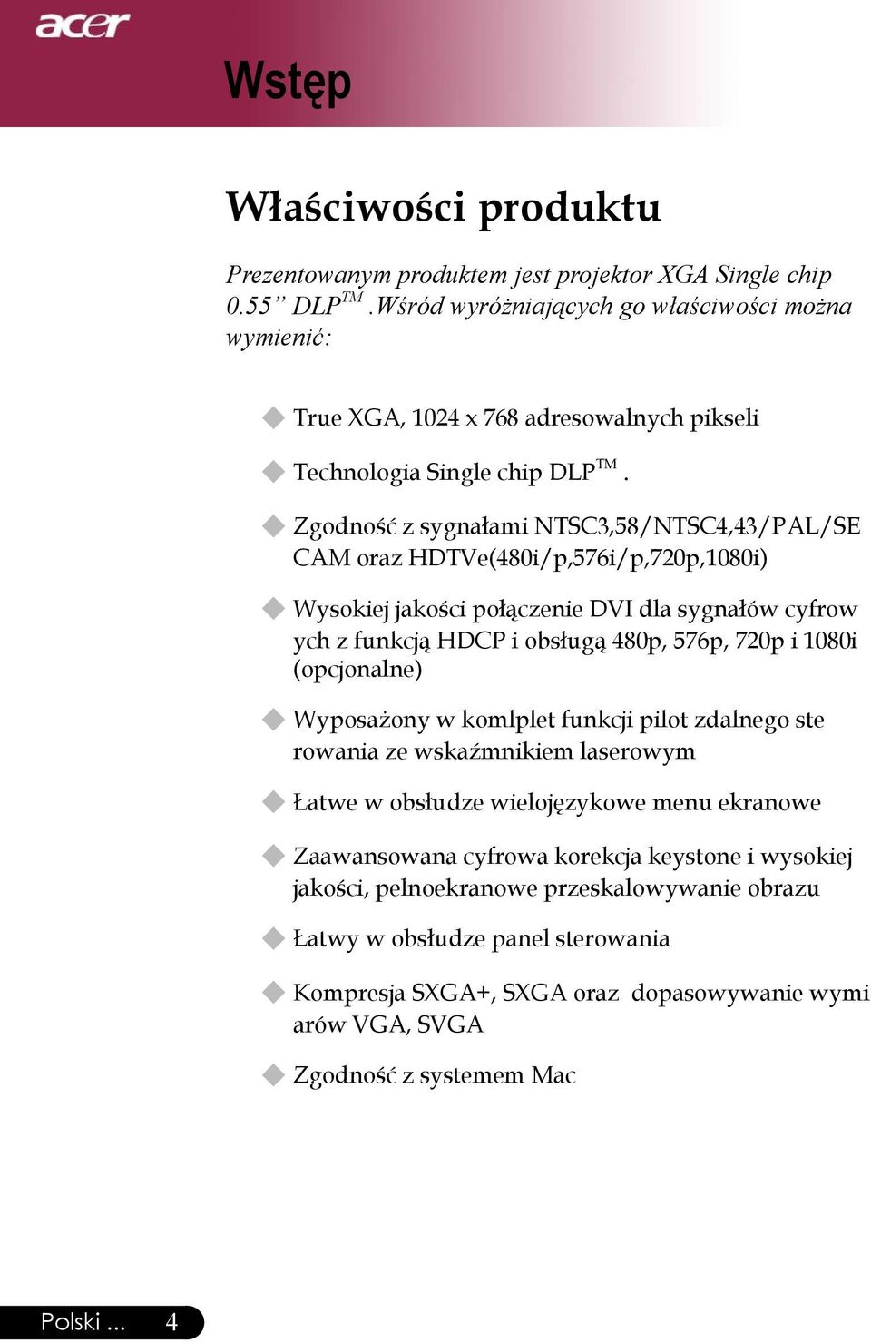 Zgodność z sygnałami NTSC3,58/NTSC4,43/PAL/SE CAM oraz HDTVe(480i/p,576i/p,720p,1080i) Wysokiej jakości połączenie DVI dla sygnałów cyfrow ych z funkcją HDCP i obsługą 480p, 576p, 720p i 1080i