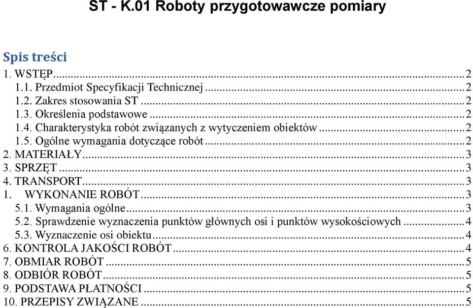 SPRZĘT... 3 4. TRANSPORT... 3 1. WYKONANIE ROBÓT... 3 5.1. Wymagania ogólne... 3 5.2. Sprawdzenie wyznaczenia punktów głównych osi i punktów wysokościowych.