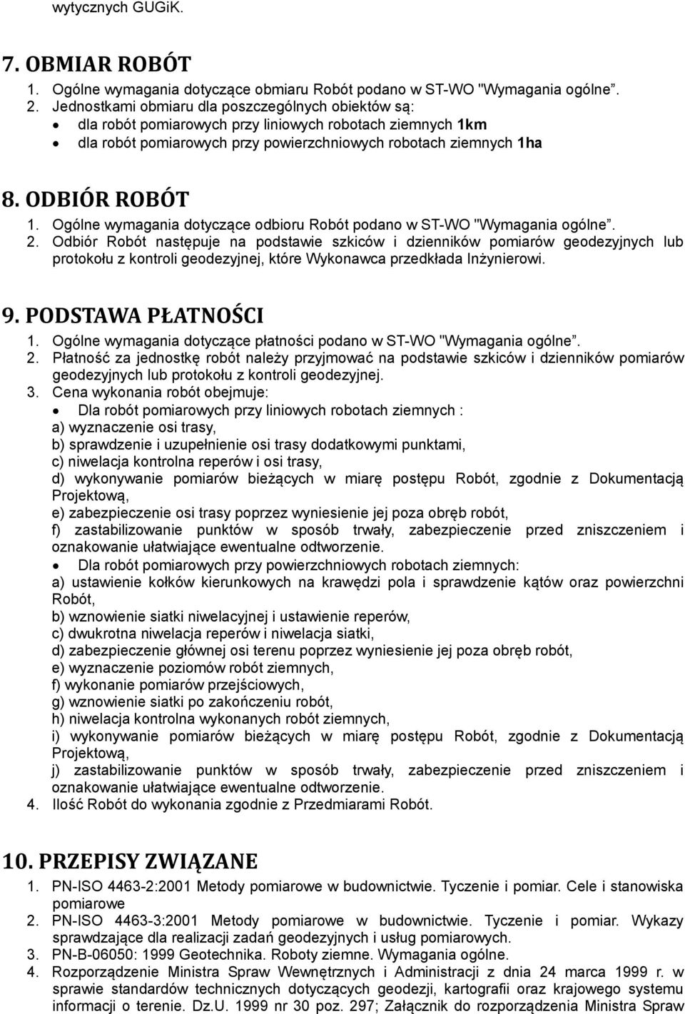 Ogólne wymagania dotyczące odbioru Robót podano w ST-WO "Wymagania ogólne. 2.