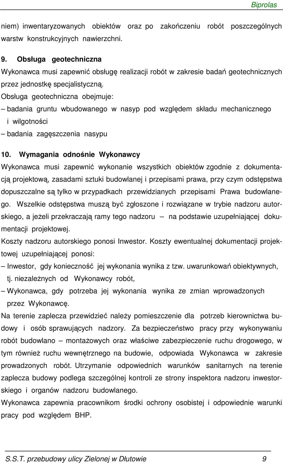 Obsługa geotechniczna obejmuje: badania gruntu wbudowanego w nasyp pod względem składu mechanicznego i wilgotności badania zagęszczenia nasypu 10.