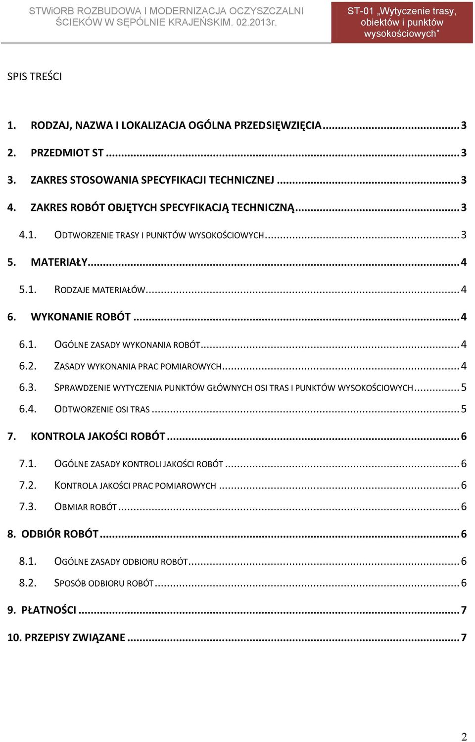 .. 5 6.4. ODTWORZENIE OSI TRAS... 5 7. KONTROLA JAKOŚCI ROBÓT... 6 7.1. OGÓLNE ZASADY KONTROLI JAKOŚCI ROBÓT... 6 7.2. KONTROLA JAKOŚCI PRAC POMIAROWYCH... 6 7.3. OBMIAR ROBÓT... 6 8. ODBIÓR ROBÓT.