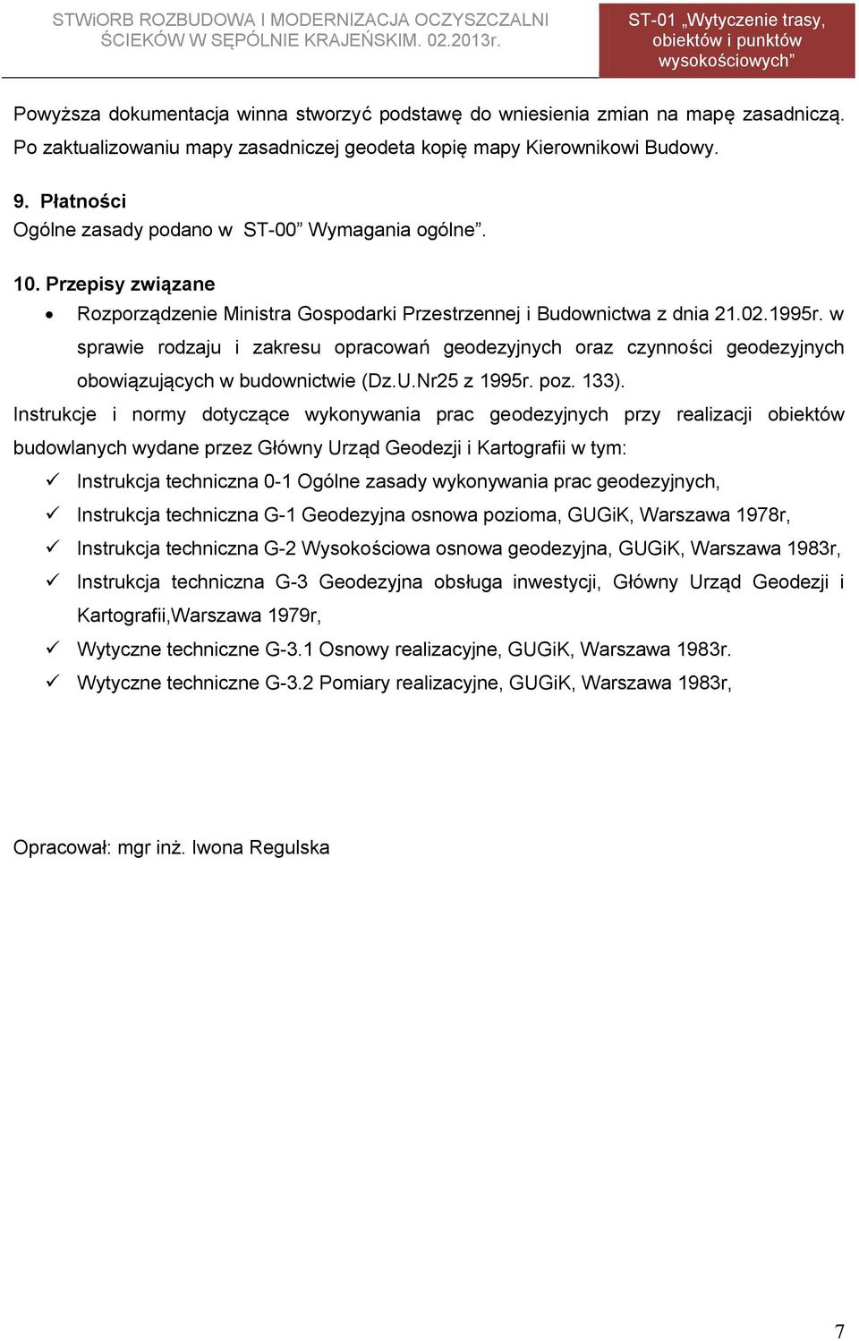 w sprawie rodzaju i zakresu opracowań geodezyjnych oraz czynności geodezyjnych obowiązujących w budownictwie (Dz.U.Nr25 z 1995r. poz. 133).