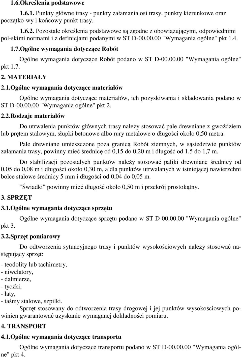 Ogólne wymagania dotyczące Robót Ogólne wymagania dotyczące Robót podano w ST D-00.00.00 "Wymagania ogólne" pkt 1.