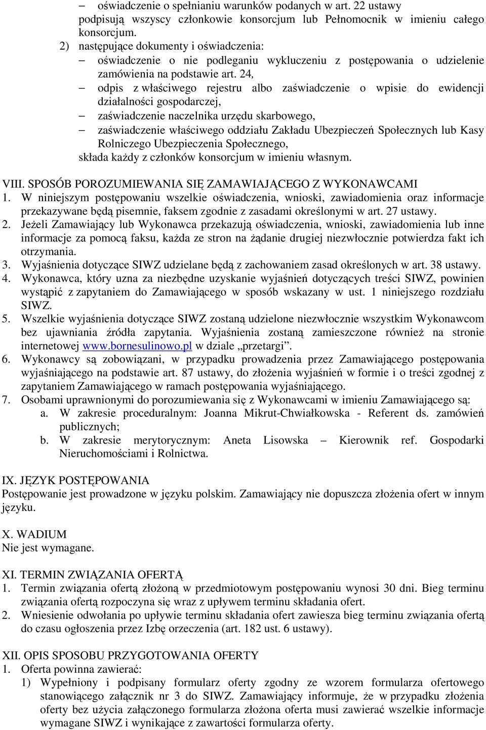 24, odpis z właściwego rejestru albo zaświadczenie o wpisie do ewidencji działalności gospodarczej, zaświadczenie naczelnika urzędu skarbowego, zaświadczenie właściwego oddziału Zakładu Ubezpieczeń