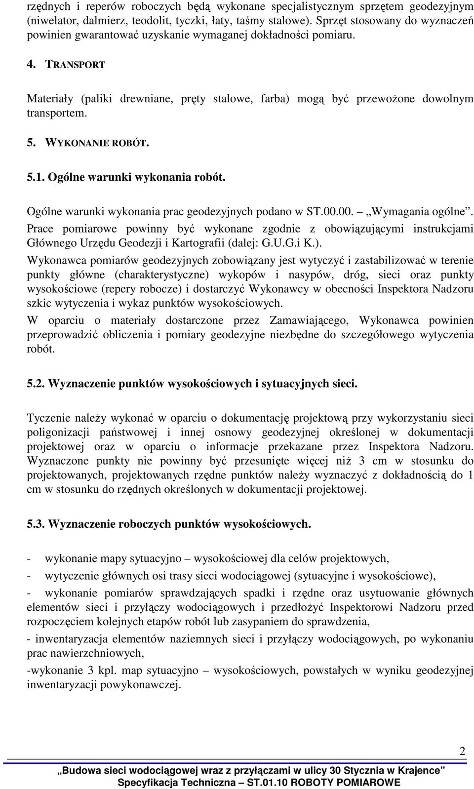 WYKONANIE ROBÓT. 5.1. Ogólne warunki wykonania robót. Ogólne warunki wykonania prac geodezyjnych podano w ST.00.00. Wymagania ogólne.