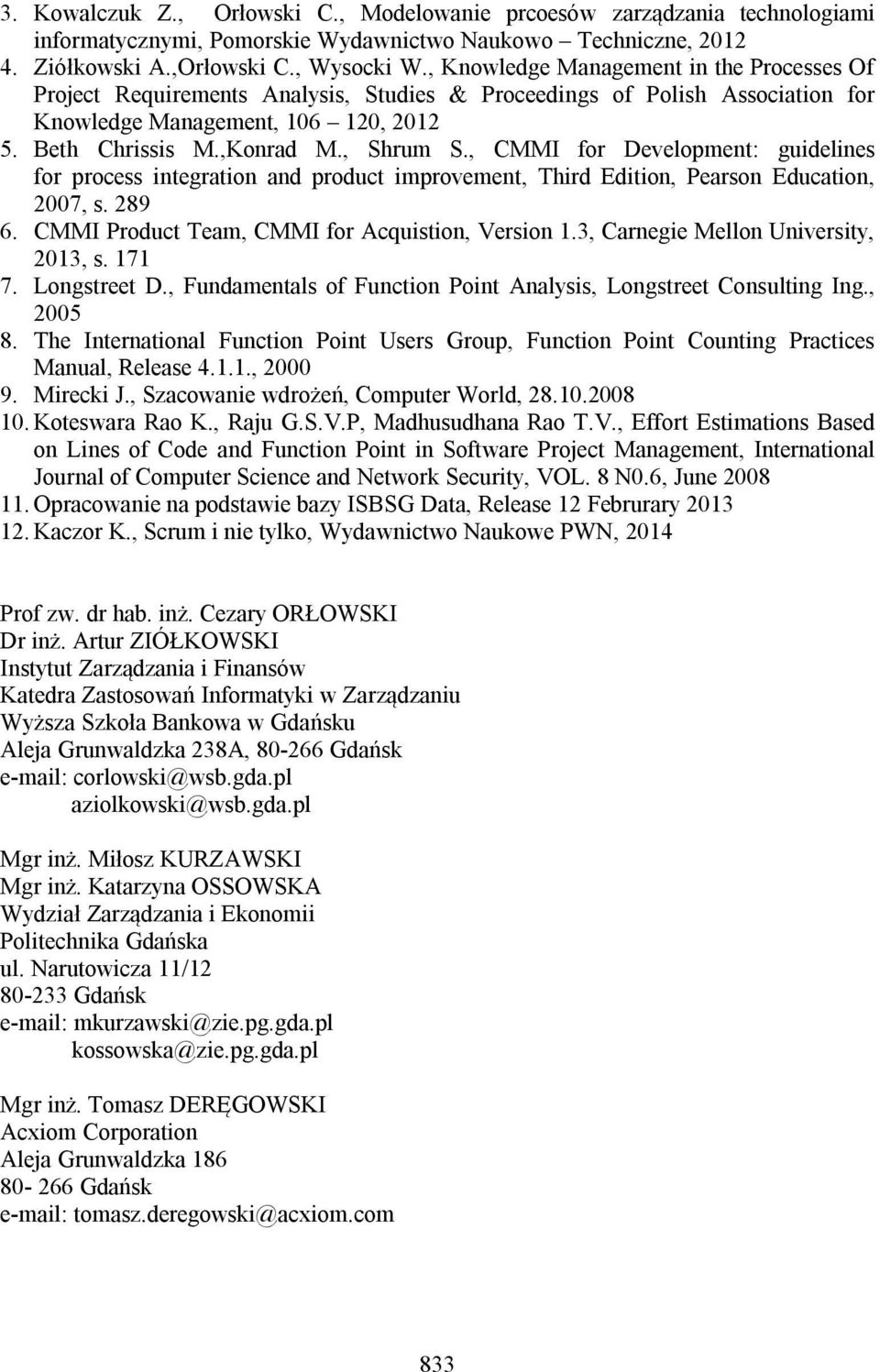 , CMMI for Development: guidelines for process integration and product improvement, Third Edition, Pearson Education, 2007, s. 289 6. CMMI Product Team, CMMI for Acquistion, Version 1.