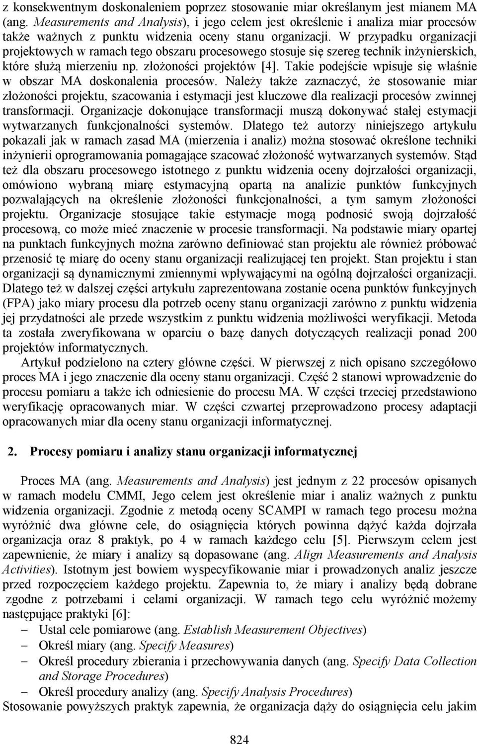 W przypadku organizacji projektowych w ramach tego obszaru procesowego stosuje się szereg technik inżynierskich, które służą mierzeniu np. złożoności projektów [4].