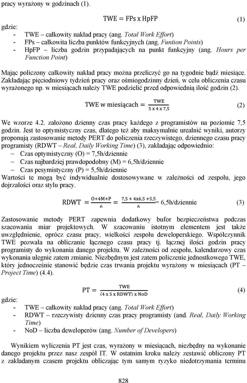 Zakładając pięciodniowy tydzień pracy oraz ośmiogodzinny dzień, w celu obliczenia czasu wyrażonego np. w miesiącach należy TWE podzielić przed odpowiednią ilość godzin (2)