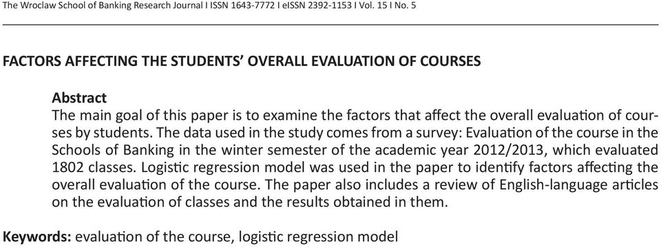 The data used n the study comes from a survey: Evaluaton of the course n the Schools of Bankng n the wnter semester of the academc year 2012/2013, whch evaluated 1802 classes.