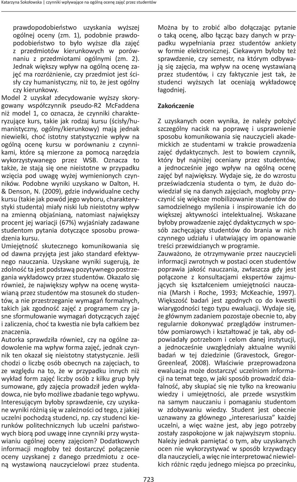 Jednak wększy wpływ na ogólną ocenę zaęć ma rozróżnene, czy przedmot est ścsły czy humanstyczny, nż to, że est ogólny czy kerunkowy.