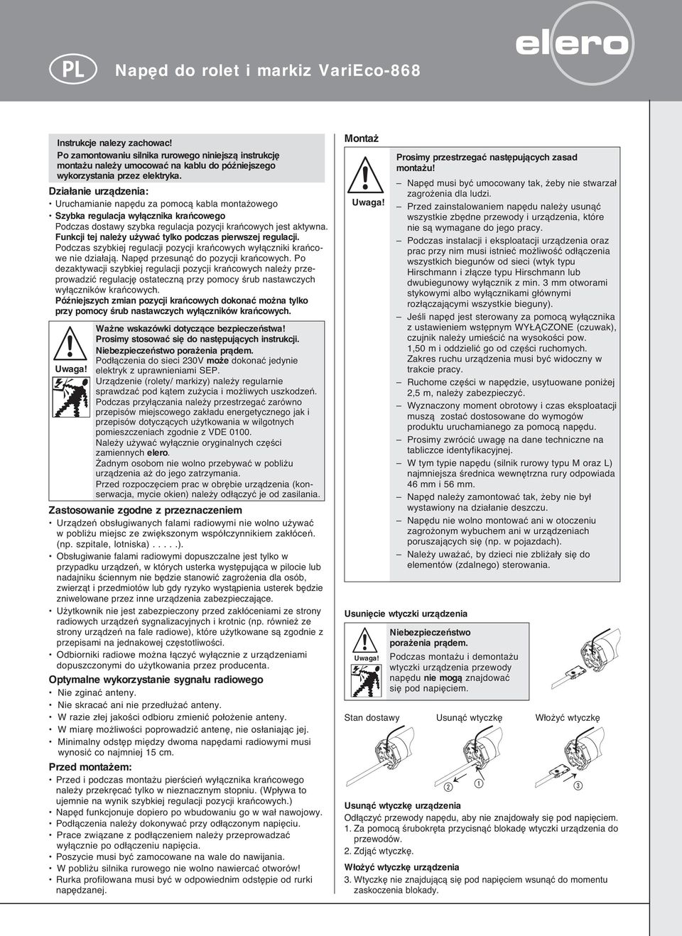 Funkcji tej nale y u ywaç tylko podczas pierwszej regulacji. Podczas szybkiej regulacji pozycji kraƒcowych wy àczniki kraƒcowe nie dzia ajà. Nap d przesunàç do pozycji kraƒcowych.