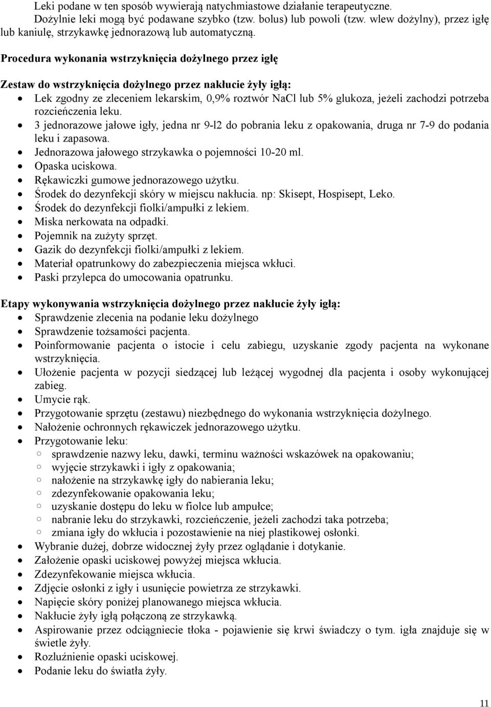 Procedura wykonania wstrzyknięcia dożylnego przez igłę Zestaw do wstrzyknięcia dożylnego przez nakłucie żyły igłą: Lek zgodny ze zleceniem lekarskim, 0,9% roztwór NaCl lub 5% glukoza, jeżeli zachodzi