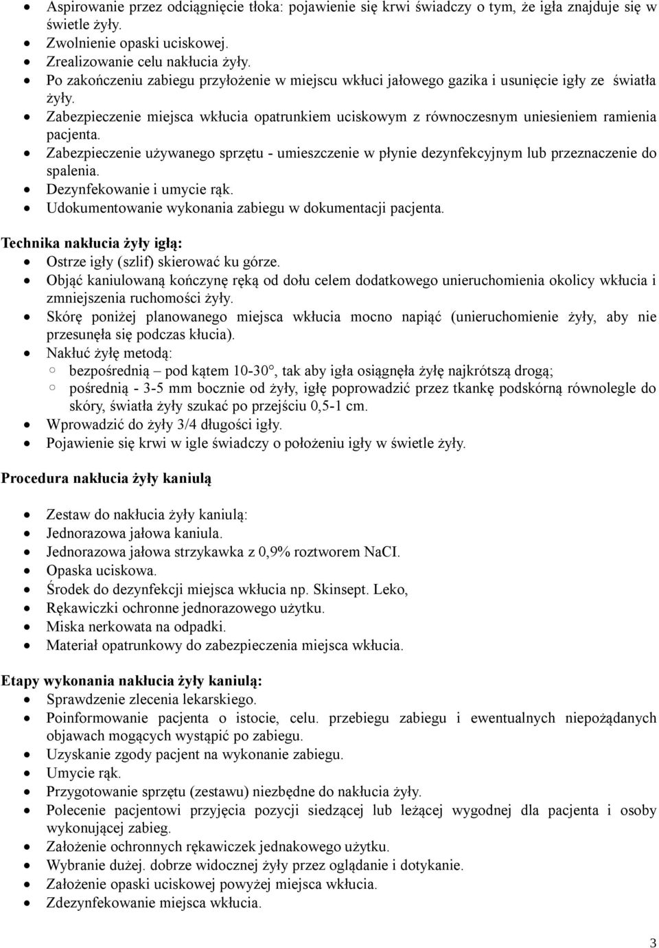 Zabezpieczenie używanego sprzętu - umieszczenie w płynie dezynfekcyjnym lub przeznaczenie do spalenia. Dezynfekowanie i umycie rąk. Udokumentowanie wykonania zabiegu w dokumentacji pacjenta.