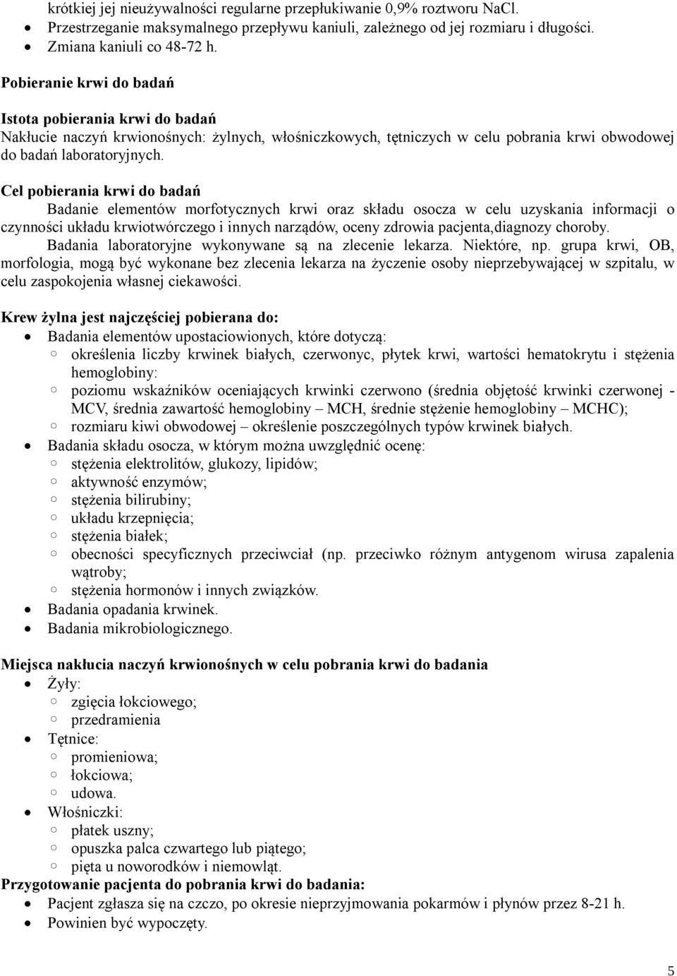 Cel pobierania krwi do badań Badanie elementów morfotycznych krwi oraz składu osocza w celu uzyskania informacji o czynności układu krwiotwórczego i innych narządów, oceny zdrowia pacjenta,diagnozy