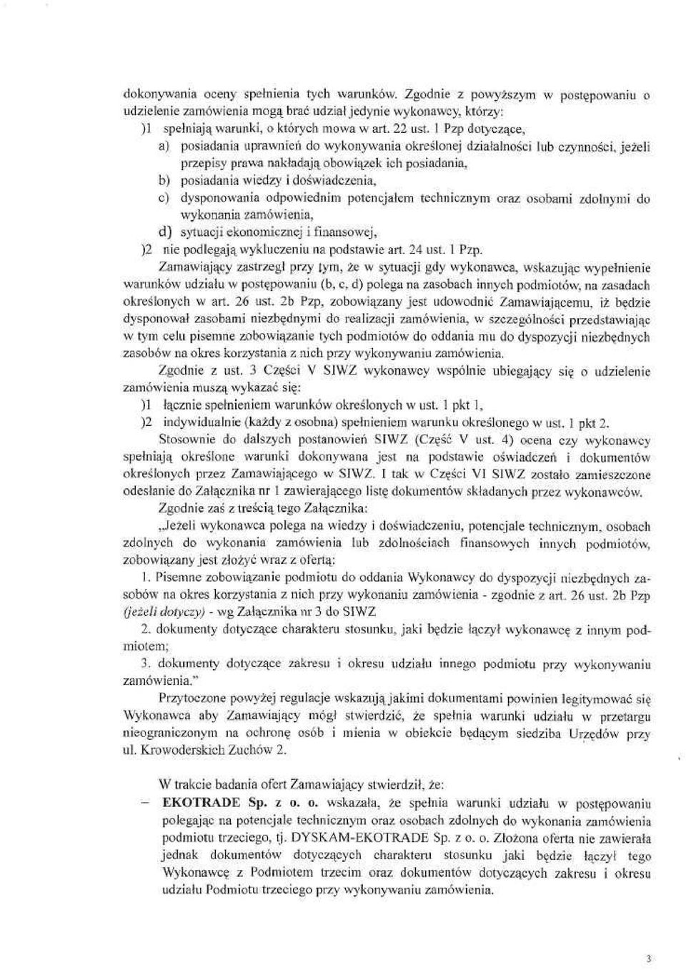 dysponowania odpowiednim potencjałem technicznym oraz osobami zdolnymi do wykonania zamówienia, d) sytuacji ekonomicznej i finansowej, )2 nie podlegają wykluczeniu na podstawie art. 24 ust. 1 Pzp.