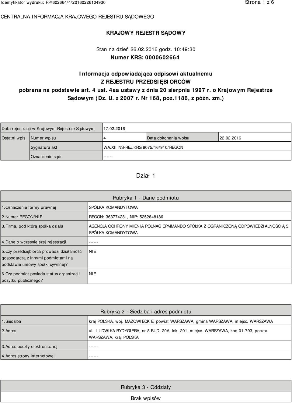 o Krajowym Rejestrze Sądowym (Dz. U. z 2007 r. Nr 168, poz.1186, z późn. zm.) Data rejestracji w Krajowym Rejestrze Sądowym 17.02.2016 Ostatni wpis Numer wpisu 4 Data dokonania wpisu 22.02.2016 Sygnatura akt WA.