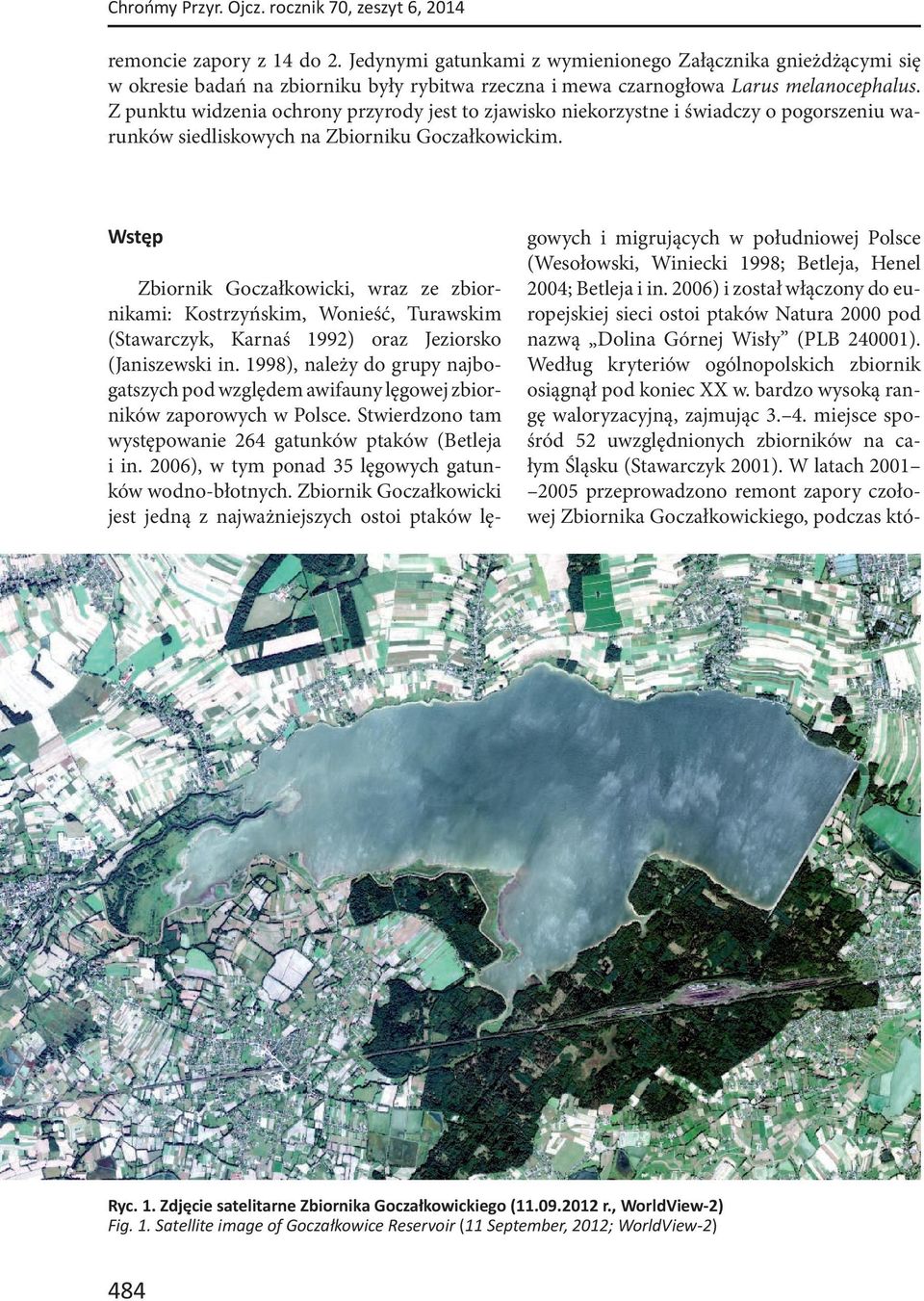 bardzo wysoką rangę waloryzacyjną, zajmując 3. 4. miejsce spośród 52 uwzględnionych zbiorników na całym Śląsku (Stawarczyk 2001).