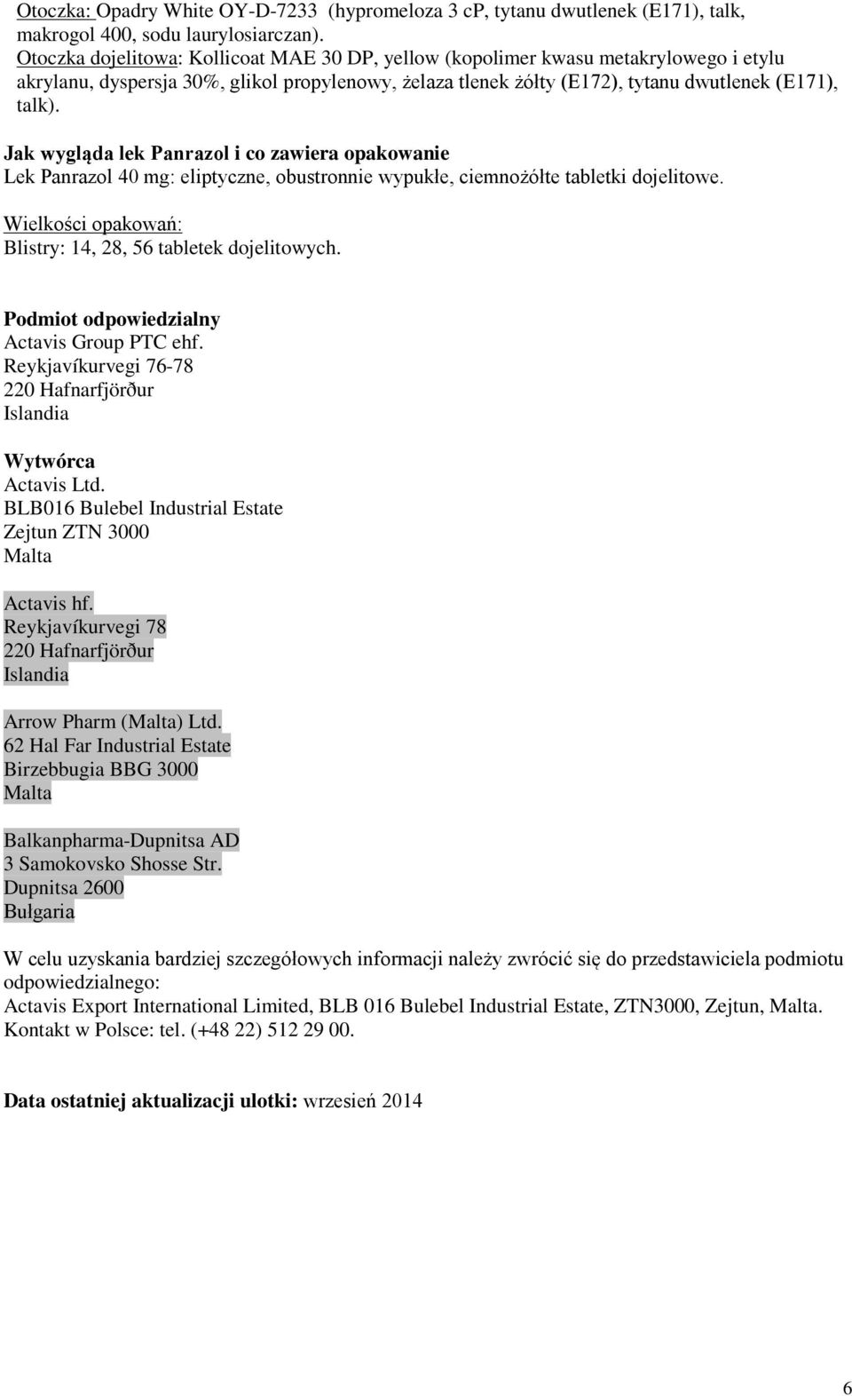 Jak wygląda lek Panrazol i co zawiera opakowanie Lek Panrazol 40 mg: eliptyczne, obustronnie wypukłe, ciemnożółte tabletki dojelitowe. Wielkości opakowań: Blistry: 14, 28, 56 tabletek dojelitowych.