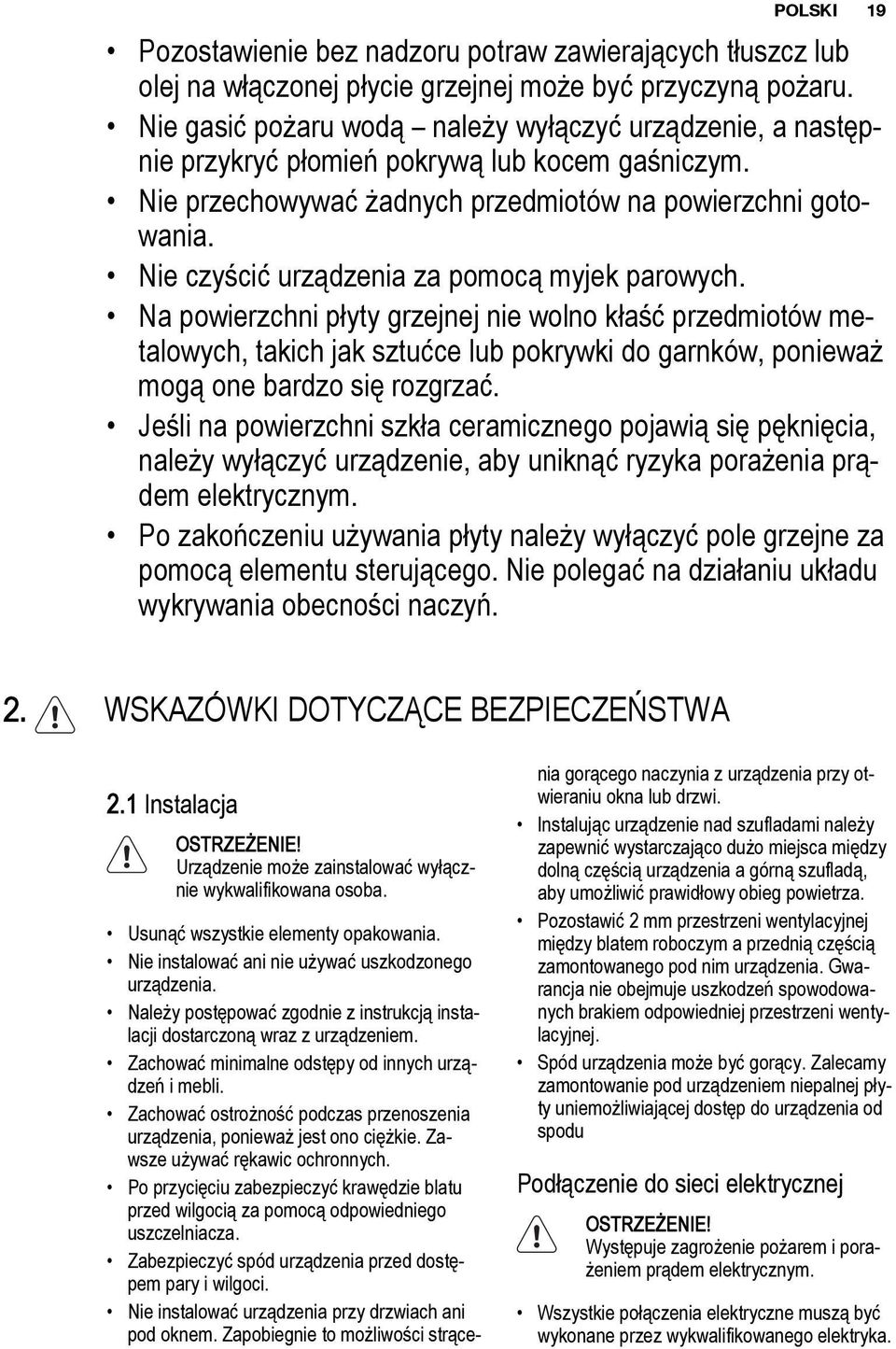 Nie czyścić urządzenia za pomocą myjek parowych.