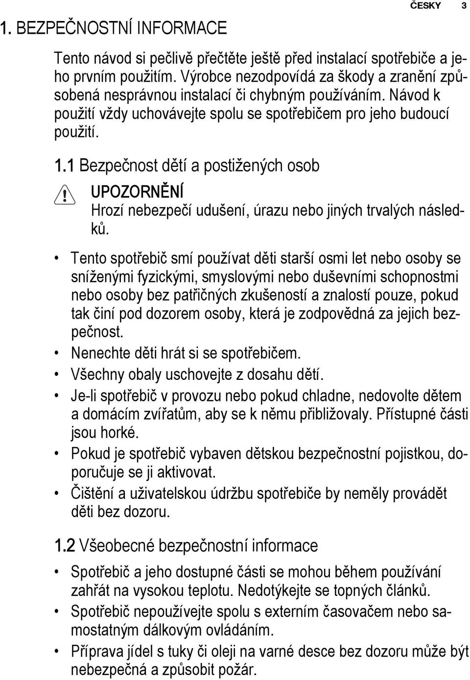 1 Bezpečnost dětí a postižených osob UPOZORNĚNÍ Hrozí nebezpečí udušení, úrazu nebo jiných trvalých následků.