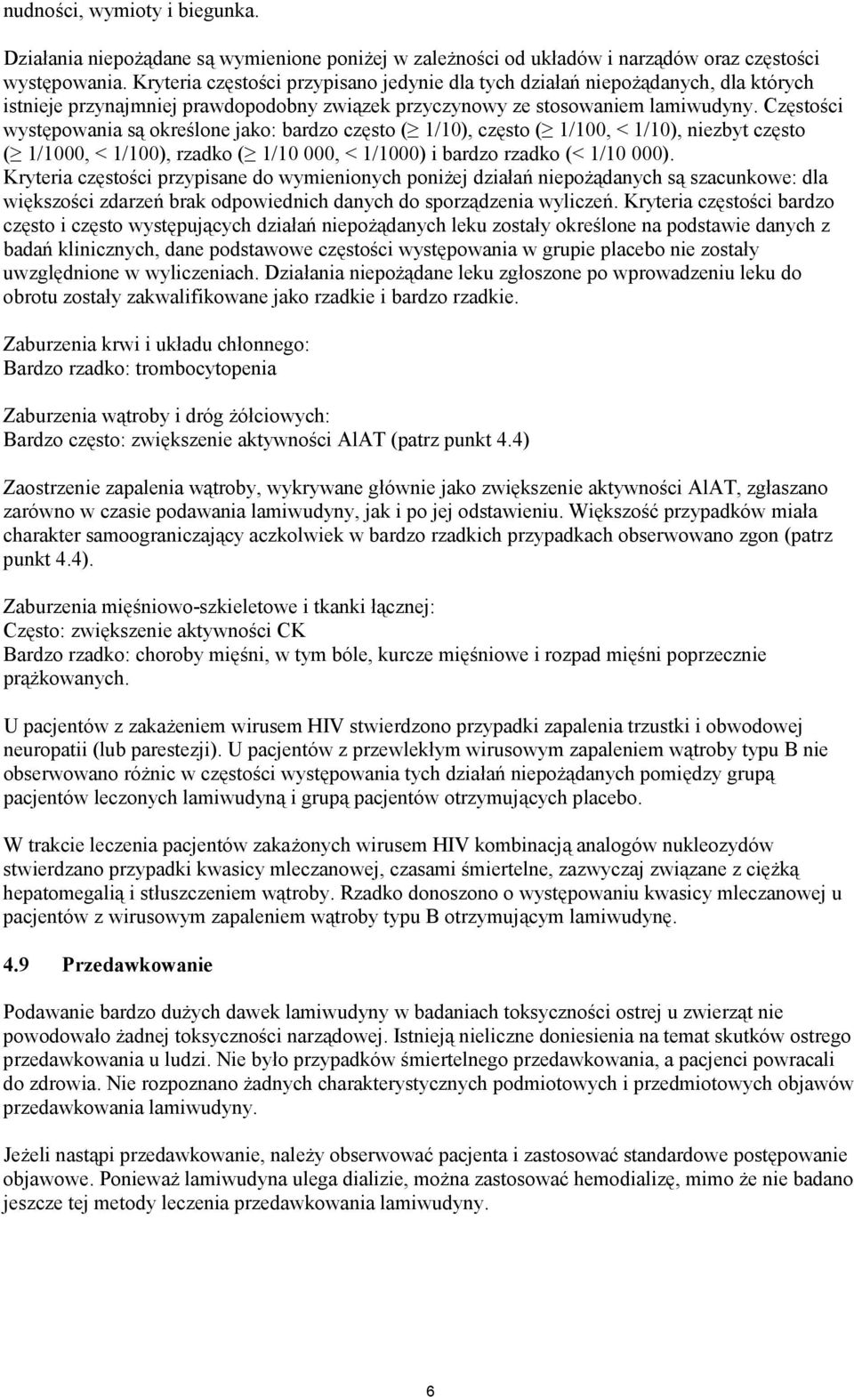 Częstości występowania są określone jako: bardzo często ( 1/10), często ( 1/100, < 1/10), niezbyt często ( 1/1000, < 1/100), rzadko ( 1/10 000, < 1/1000) i bardzo rzadko (< 1/10 000).